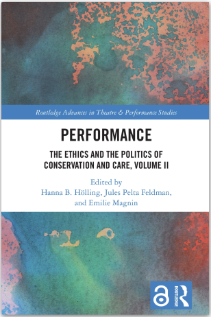 Book cover: Performance: The Ethics and the Politics of Conservation and Care, Vol.2. Published by Routledge