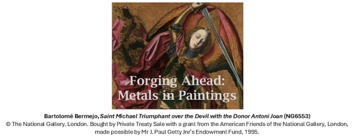 Forgaing Ahead: Metals in Paintings. Image: Bartolomé Bermejo, Saint Michael Triumphant over the Devil with the Donor Antoni Joan (NG6553) © The National Gallery, London. Bought by Private Treaty Sale with a grant from the American Friends of the National Gallery, London, made possible by Mr J. Paul Getty Jnr’s Endowment Fund, 1995.
